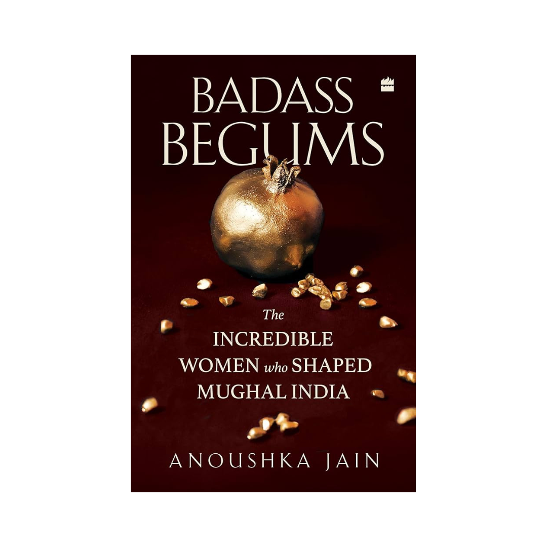 Badass Begums by Anoushka Jain