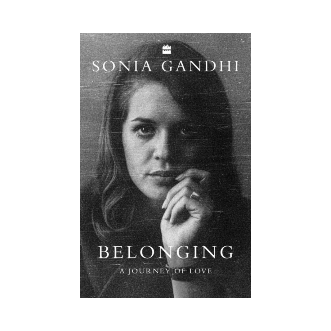 Belonging: A Journey of Love by Sonia Gandhi